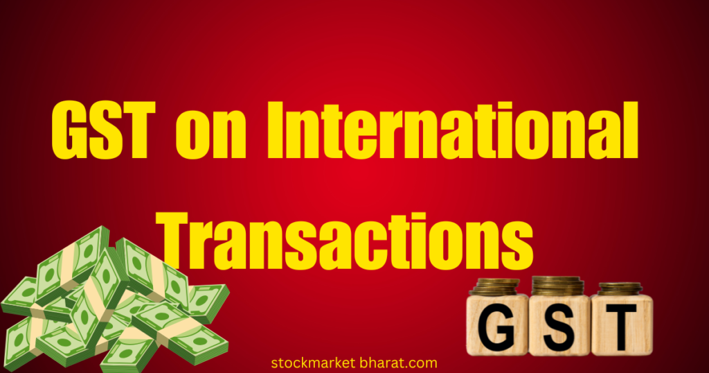 GST on International Transactions GST on International Transactions