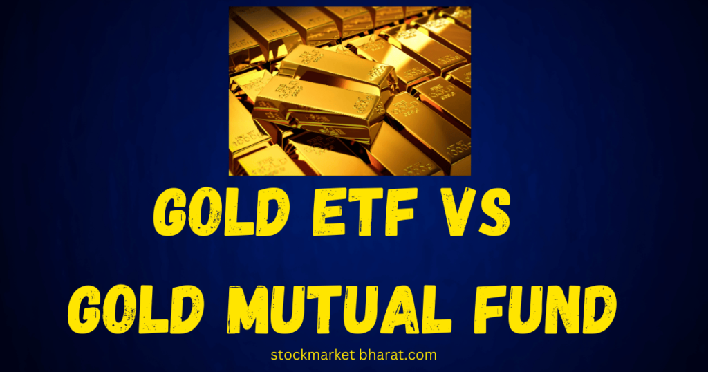 Gold ETF vs Gold Mutual Fund Gold ETF vs Gold Mutual Fund