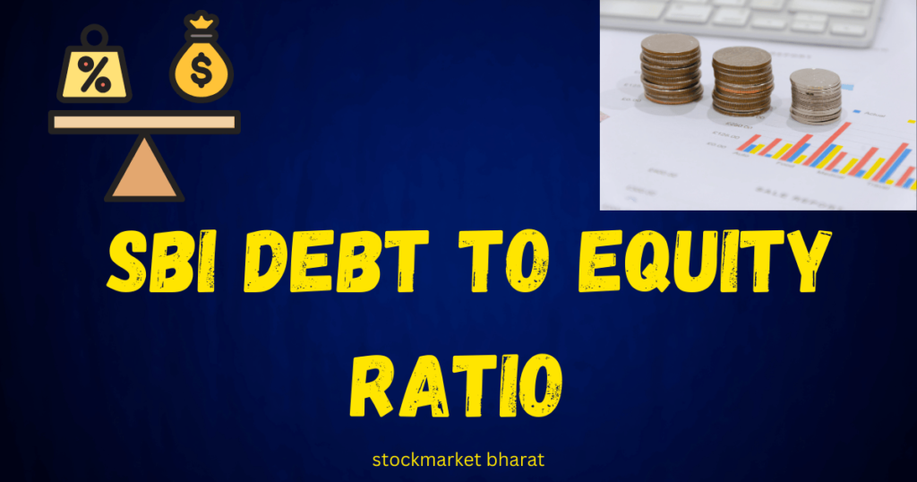 SBI DEBT TO EQUITY RATIO SBI DEBT TO EQUITY RATIO